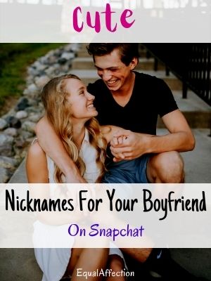 Cute Nicknames For Your Boyfriend On Snapchat